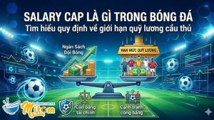 Phân tích Salary Cap Là Gì Trong Bóng Đá