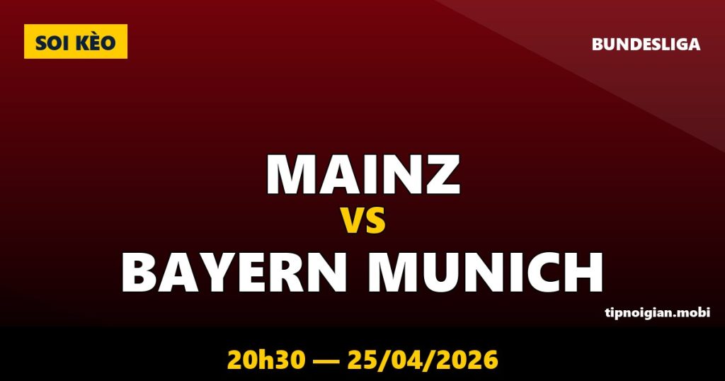 Soi kèo Mainz vs Bayern Munich – 20h30 ngày 25/04/2026 | Bundesliga