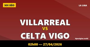 Soi kèo Villarreal vs Celta Vigo – 02h00 ngày 27/04/2026 | La Liga