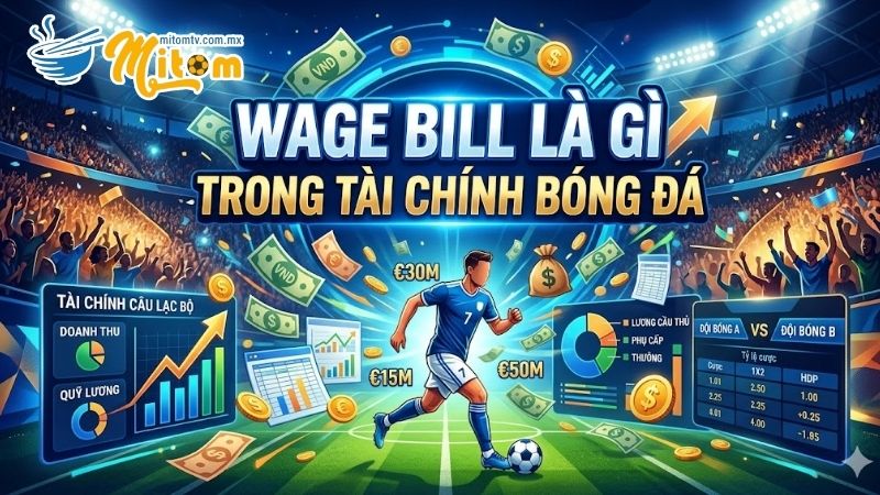 Giải mã chi tiết Wage Bill Là Gì Trong Tài Chính Bóng Đá